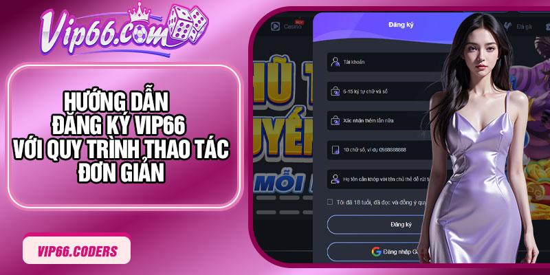 Hướng dẫn đăng ký Vip66 với quy trình thao tác đơn giản