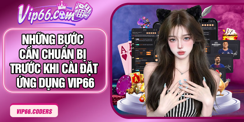 Những bước cần chuẩn bị trước khi cài đặt ứng dụng Vip66