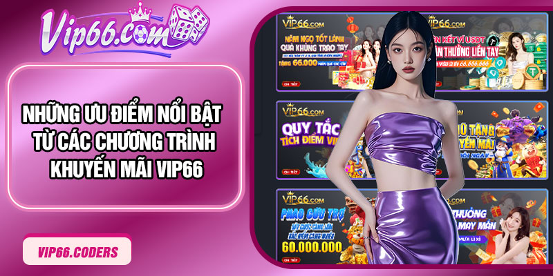 Những ưu điểm nổi bật từ các chương trình khuyến mãi Vip66