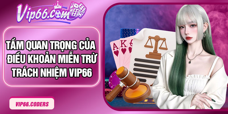 Tầm quan trọng của điều khoản miễn trừ trách nhiệm Vip66