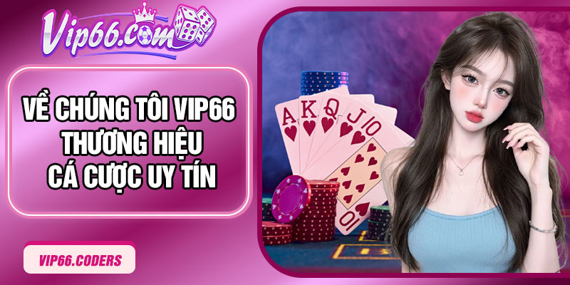 Về chúng tôi Vip66 – Thương hiệu cá cược uy tín
