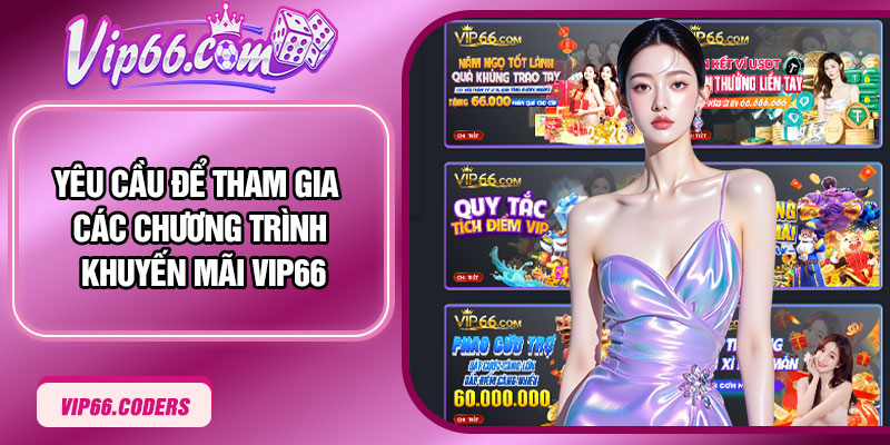 Yêu cầu để tham gia các chương trình khuyến mãi Vip66