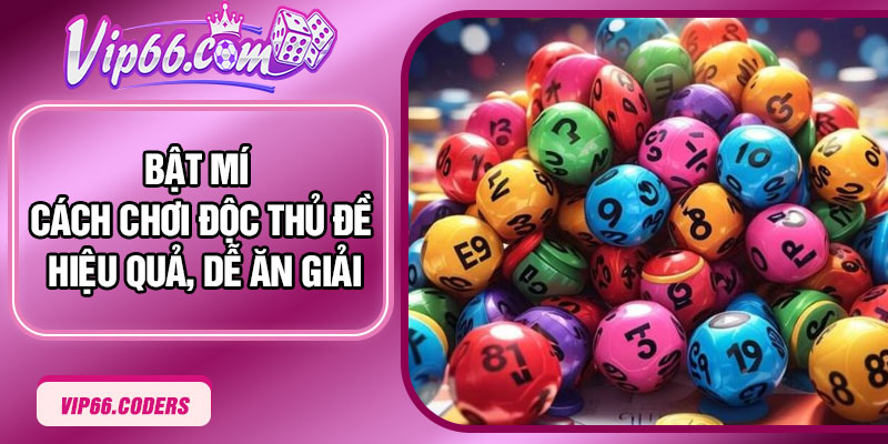 Bật mí cách chơi độc thủ đề hiệu quả, dễ ăn giải