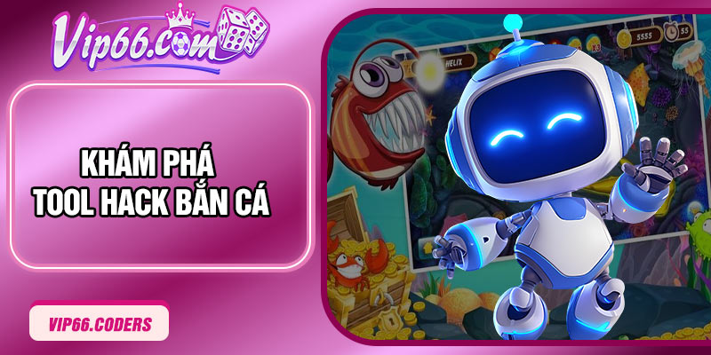Khám phá Tool Hack Bắn Cá