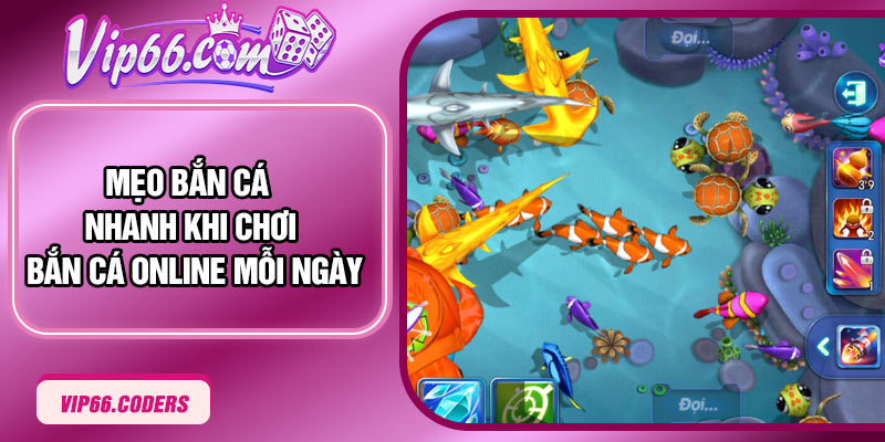 Mẹo bắn cá nhanh khi chơi bắn cá online mỗi ngày