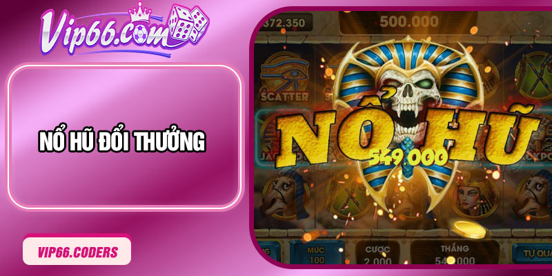 Nổ Hũ Đổi Thưởng