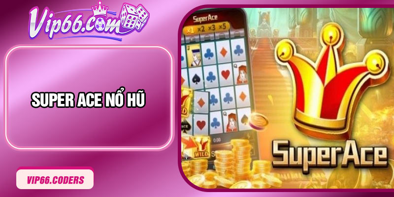 Super Ace Nổ Hũ